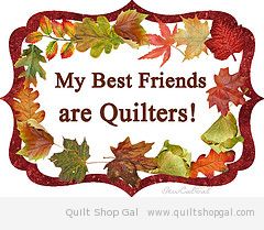 my best friends are quilters